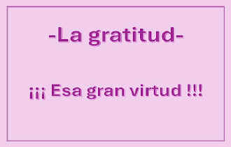 UNA GRAN VIRTUD: LA GRATITUD
